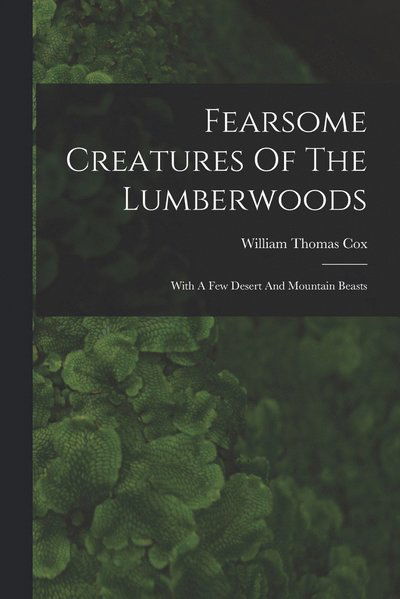 Cover for William Thomas Cox · Fearsome Creatures of the Lumberwoods (Book) (2022)