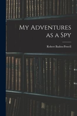Cover for Robert Baden-Powell · My Adventures As a Spy (Bog) (2022)