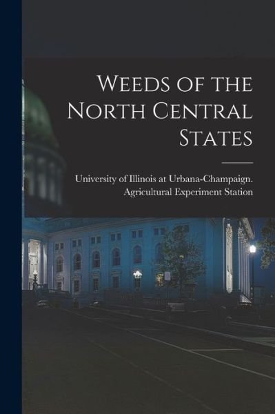 Cover for University of Illinois at Urbana-Cham · Weeds of the North Central States (Book) (2022)