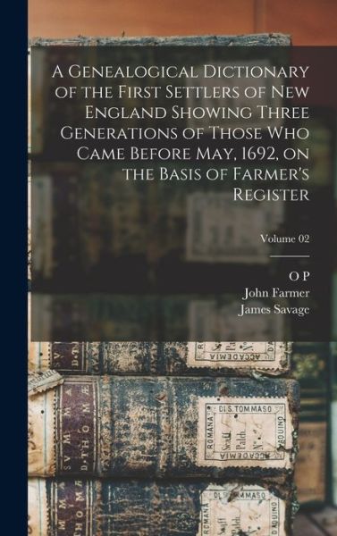 Genealogical Dictionary of the First Settlers of New England Showing Three Generations of Those Who Came Before May, 1692, on the Basis of Farmer's Register; Volume 02 - James Savage - Bücher - Creative Media Partners, LLC - 9781016422703 - 27. Oktober 2022