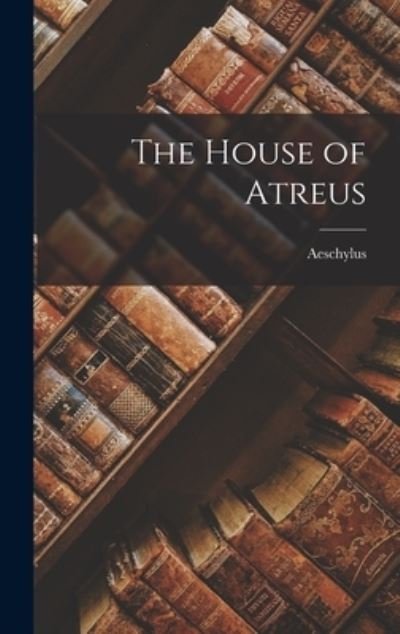 Cover for Aeschylus · House of Atreus (Bog) (2022)