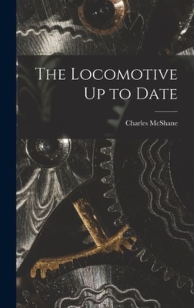 Locomotive up to Date - Charles McShane - Książki - Creative Media Partners, LLC - 9781016592703 - 27 października 2022