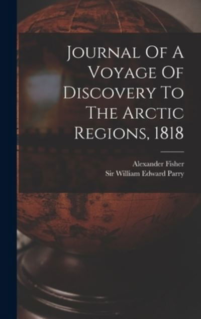 Cover for Sir William Edward Parry · Journal of a Voyage of Discovery to the Arctic Regions 1818 (Buch) (2022)