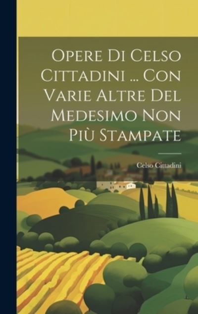 Cover for Celso Cittadini · Opere Di Celso Cittadini ... con Varie Altre Del Medesimo Non Più Stampate (Book) (2023)