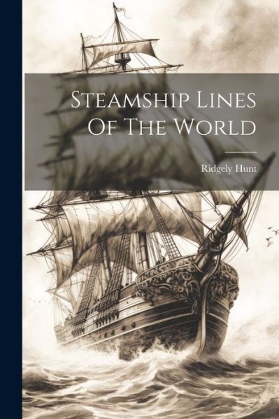 Cover for Ridgely Hunt · Steamship Lines of the World (Book) (2023)