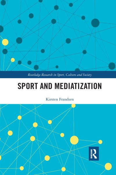 Cover for Kirsten Frandsen · Sport and Mediatization - Routledge Research in Sport, Culture and Society (Paperback Book) (2021)