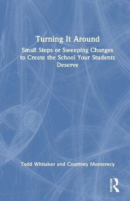 Cover for Whitaker, Todd (Indiana State University, USA) · Turning It Around: Small Steps or Sweeping Changes to Create the School Your Students Deserve (Paperback Book) (2024)