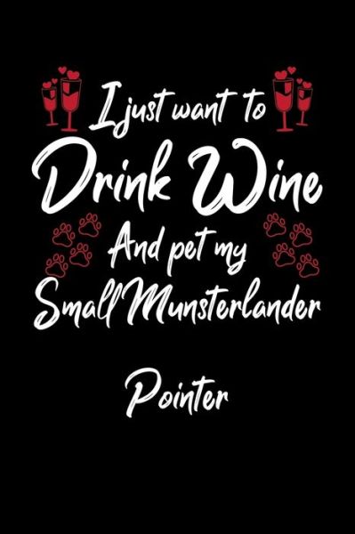 Cover for Hopeful Designs · I Just Wanna Drink Wine And Pet My Small Munsterlander Pointer (Paperback Book) (2019)