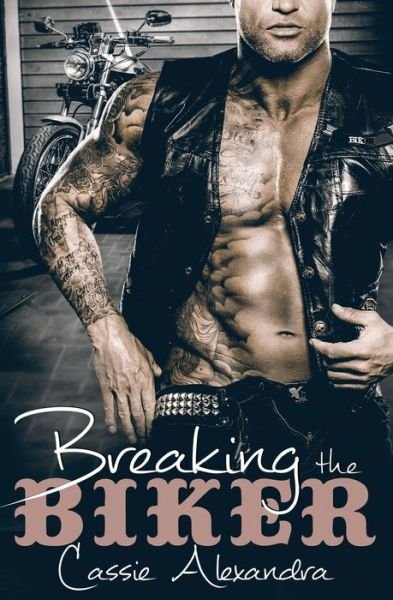 Cover for Cassie Alexandra · Breaking the Biker (Paperback Book) (2019)