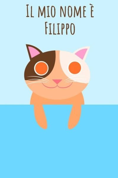 Cover for Mi Chiamo · Il mio nome è Filippo : Il tuo libro da colorare personale, in modo che tutti conoscano il tuo nome - Quaderno - Libro per ragazzi - Blocco da colorare ... nel design del gatto (Pocketbok) (2019)