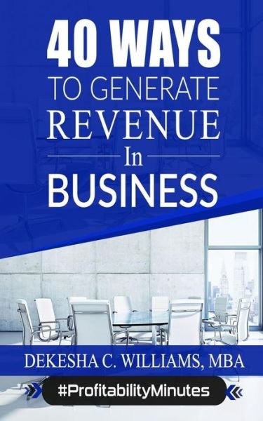 Cover for Dekesha C Williams Mba · 40 Ways To Generate Revenue In Your Business (Pocketbok) (2019)