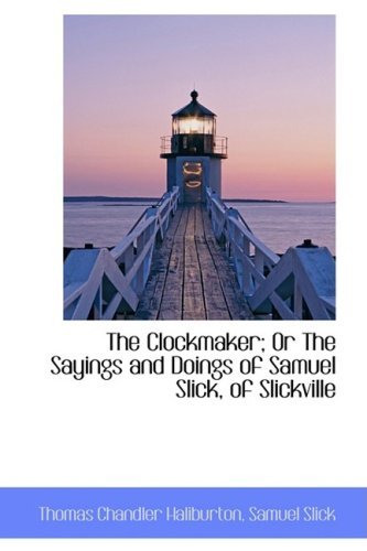 Cover for Thomas Chandler Haliburton · The Clockmaker; or the Sayings and Doings of Samuel Slick, of Slickville (Paperback Book) (2009)