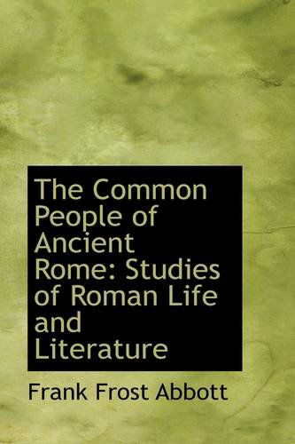 Cover for Frank Frost Abbott · The Common People of Ancient Rome: Studies of Roman Life and Literature (Paperback Book) (2009)