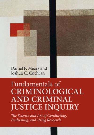 Cover for Mears, Daniel P. (Florida State University) · Fundamentals of Criminological and Criminal Justice Inquiry (Hardcover Book) (2019)