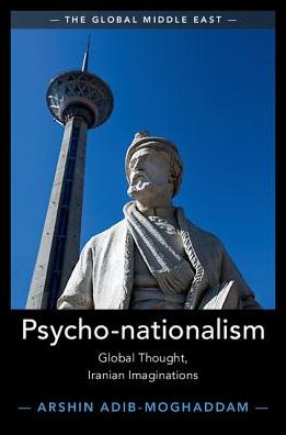 Cover for Adib-Moghaddam, Arshin (School of Oriental and African Studies, University of London) · Psycho-nationalism: Global Thought, Iranian Imaginations - The Global Middle East (Paperback Book) (2017)