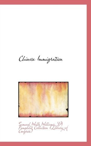Chinese Immigration - Ya Pamphlet Collection ( Wells Williams - Bücher - BiblioLife - 9781110795703 - 15. August 2009