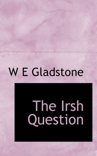 Cover for W E Gladstone · The Irsh Question (Paperback Book) (2009)