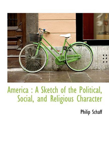 Cover for Philip Schaff · America: a Sketch of the Political, Social, and Religious Character (Paperback Book) (2010)