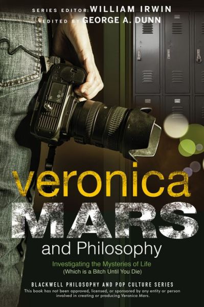 Veronica Mars and Philosophy: Investigating the Mysteries of Life (Which is a Bitch Until You Die) - The Blackwell Philosophy and Pop Culture Series - George A. Dunn - Livros - John Wiley and Sons Ltd - 9781118843703 - 3 de junho de 2014