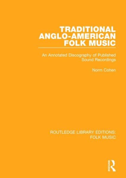 Cover for Norm Cohen · Traditional Anglo-American Folk Music: An Annotated Discography of Published Sound Recordings - Routledge Library Editions: Folk Music (Paperback Book) (2017)