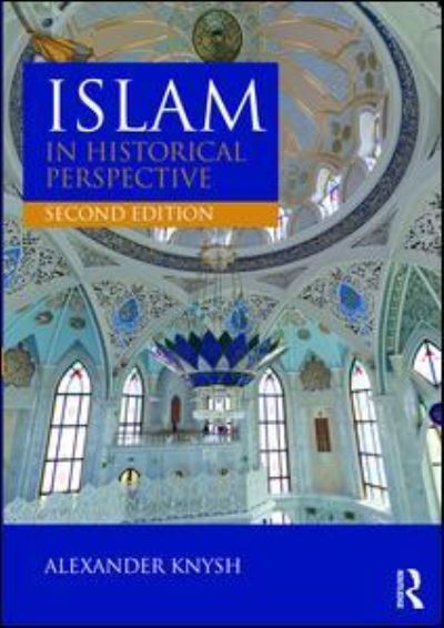 Cover for Knysh, Alexander (University of Michigan Near Eastern Studies) · Islam in Historical Perspective (Paperback Book) (2016)