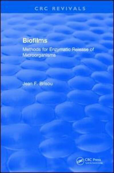 Cover for Brisou, Jean F. (Bordeaux, France) · Biofilms: Methods for Enzymatic Release of Microorganisms - CRC Press Revivals (Paperback Book) (2019)