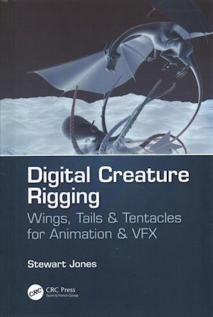 Cover for Stewart Jones · Digital Creature Rigging: Wings, Tails &amp; Tentacles for Animation &amp; VFX (Hardcover Book) (2019)