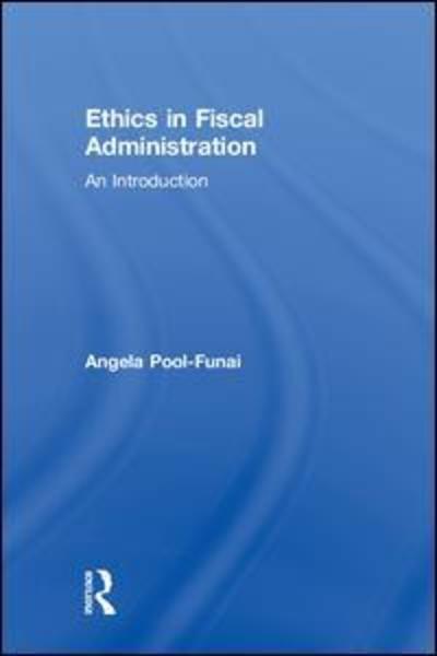 Cover for Pool-Funai, Angela (Southern Utah University, USA) · Ethics in Fiscal Administration: An Introduction (Hardcover Book) (2018)