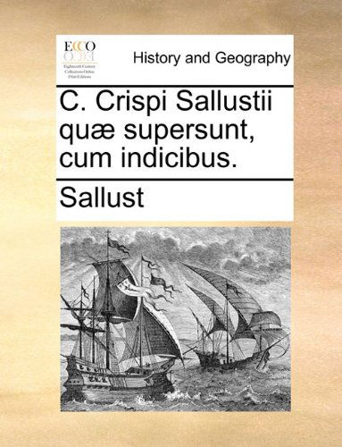 Cover for Sallust · C. Crispi Sallustii Quæ Supersunt, Cum Indicibus. (Paperback Book) [Latin edition] (2010)