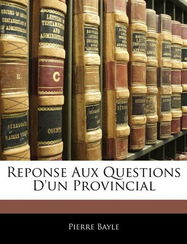 Cover for Pierre Bayle · Reponse Aux Questions D'Un Provincial (Paperback Book) [French edition] (2010)