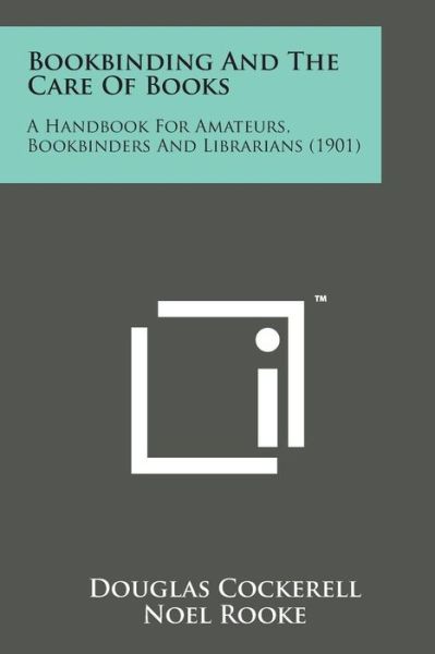 Cover for Douglas Cockerell · Bookbinding and the Care of Books: a Handbook for Amateurs, Bookbinders and Librarians (1901) (Paperback Bog) (2014)