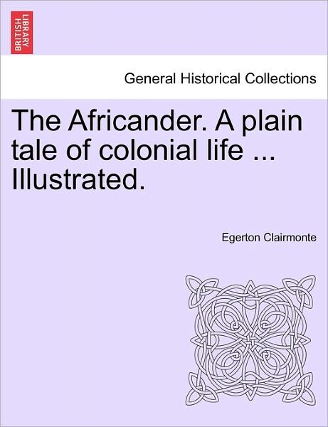 Cover for Egerton Clairmonte · The Africander. a Plain Tale of Colonial Life ... Illustrated. (Taschenbuch) (2011)