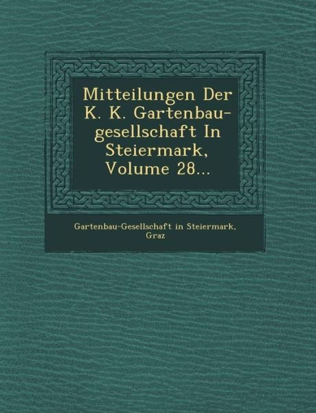Cover for Gr Gartenbau-gesellschaft in Steiermark · Mitteilungen Der K. K. Gartenbau-gesellschaft in Steiermark, Volume 28... (Paperback Book) (2012)