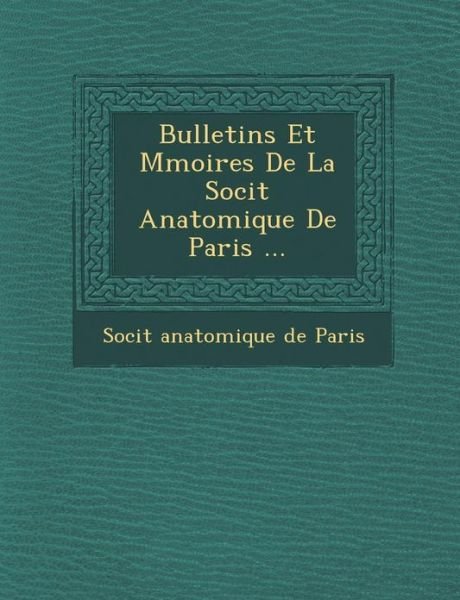 Cover for Soci T · Bulletins et M Moires De La Soci T Anatomique De Paris ... (Paperback Book) (2012)
