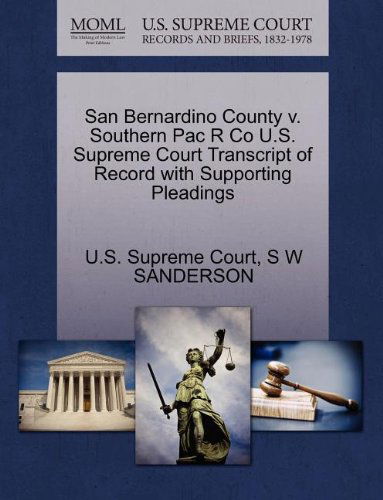 San Bernardino County V. Southern Pac R Co U.s. Supreme Court Transcript of Record with Supporting Pleadings - S W Sanderson - Books - Gale, U.S. Supreme Court Records - 9781270130703 - October 1, 2011