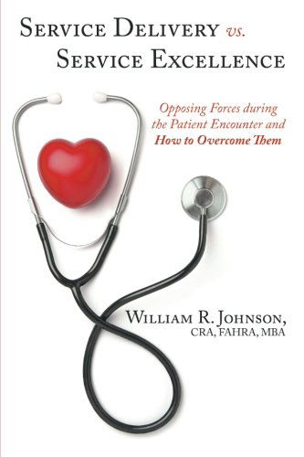 Cover for William R. Johnson · Service Delivery vs. Service Excellence: Opposing Forces During the Patient Encounter and How to Overcome Them (Paperback Book) (2014)