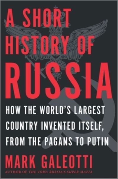 Cover for Mark Galeotti · A Short History of Russia How the World's Largest Country Invented Itself, from the Pagans to Putin (Gebundenes Buch) (2020)