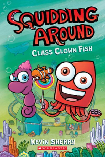 Cover for Kevin Sherry · Class Clown Fish: A Graphix Chapters Book (Squidding Around #2) (Paperback Book) (2021)