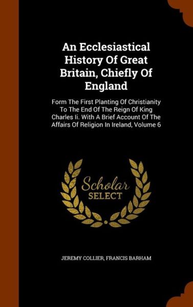 Cover for Jeremy Collier · An Ecclesiastical History of Great Britain, Chiefly of England (Hardcover Book) (2015)