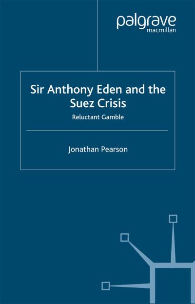 Cover for Jonathan Pearson · Sir Anthony Eden and the Suez Crisis: Reluctant Gamble (Paperback Bog) [1st ed. 2003 edition] (2003)