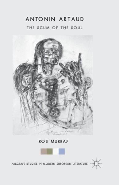 Cover for Ros Murray · Antonin Artaud: The Scum of the Soul - Palgrave Studies in Modern European Literature (Paperback Bog) [1st ed. 2014 edition] (2014)