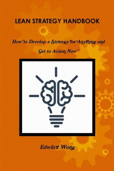 Lean Strategy Handbook - Edward Wong - Książki - Lulu.com - 9781365957703 - 28 maja 2017