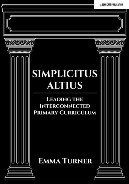 Simplicitus Altius: Leading the Interconnected Primary Curriculum - Emma Turner - Books - Hachette Learning - 9781398388703 - April 6, 2023