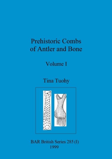 Cover for Tuohy Tina Tuohy · Prehistoric Combs of Antler and Bone, Volume I (Paperback Book) (1999)