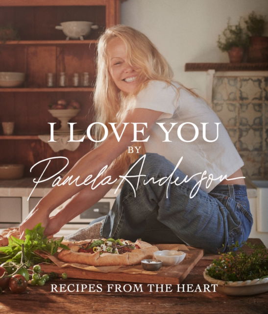 Cover for Pamela Anderson · I Love You: Recipes from the heart (Hardcover bog) (2024)
