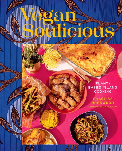 Cover for Charlise Rookwood · Vegan Soulicious: Plant-Based Island Cooking (Hardcover Book) (2025)
