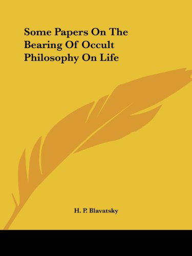 Cover for H. P. Blavatsky · Some Papers on the Bearing of Occult Philosophy on Life (Paperback Book) (2005)