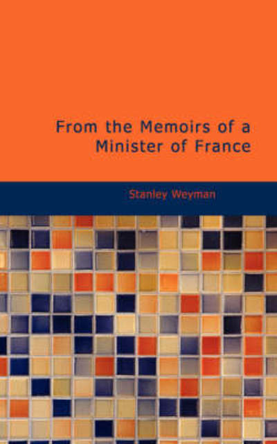 Cover for Stanley Weyman · From the Memoirs of a Minister of France (Paperback Book) (2008)