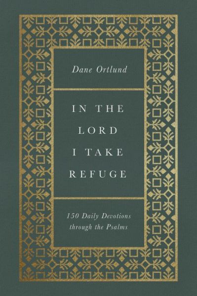 Cover for Dane Ortlund · In the Lord I Take Refuge: 150 Daily Devotions through the Psalms (Gebundenes Buch) (2021)