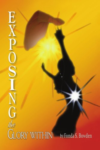 Exposing the Glory Within - Fonda S. Bowden - Livros - Xlibris - 9781436310703 - 28 de julho de 2008